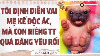 [Truyện Audio // Full ] TÔI ĐỊNH DIỄN VAI MẸ KẾ ĐỘC ÁC MÀ CON RIÊNG TT QUÁ ĐÁNG IU RỒI | Luna LL