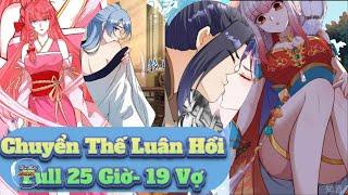 Tổng Hợp Review : Chuyển Thế Luân HồiFull Phần 1 - 25Giờ - Anh Main Phong Lưu 19 Vợ 