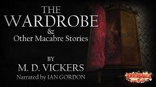 "The Wardrobe and Other Macabre Stories" / A Collection of 16 Horror Stories by M. D. Vickers