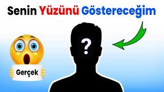 Bu videoda Senin Yüzünü Göstereceğim!  (%100 GERÇEK)