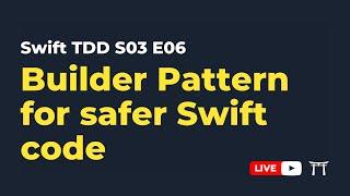 S03E06: Builder Pattern for safer Swift code | Professional iOS Engineering Series