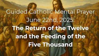 Catholic Mental Prayer 6/22/25: The Feeding of the Five Thousand