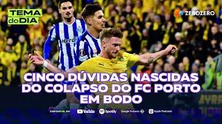 Cinco dúvidas nascidas do colapso do FC Porto em Bodo | TEMA DO DIA