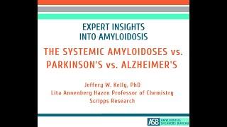 Expert Insights Into Amyloidosis: The Systemic Amyloidoses vs  Parkinson's vs  Alzheimer's