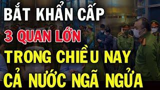 Lò TBT Tô Lâm Cháy Lớn: Liên Tục Bắt Hàng Loạt Cán Bộ Cấp Cao Không Ai Ngoại Lệ