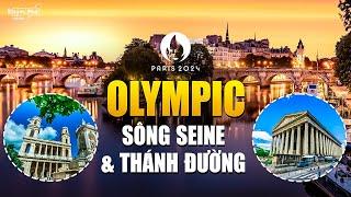 Sông Seine lấp lánh ánh sao Olympic Paris & in bóng những Giáo đường đẹp như tranh vẽ