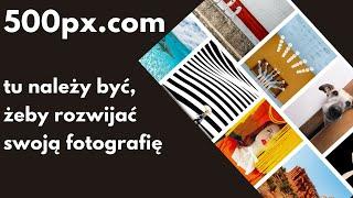 500px tu należy być, żeby rozwijać swoją fotografię