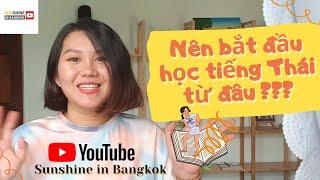 Nên bắt đầu học tiếng Thái từ đâu? || Tự học tiếng Thái theo lộ trình nào? || Sunshine in Bangkok