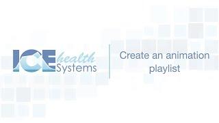 Create an animation playlist – ICE Health Systems Support