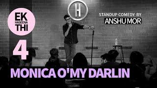 Part 4: Monica O' My Darling | Stand-up Comedy by Anshu Mor