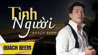 Tình Người - Quách Beem (Studio Version) || Nghe đi rồi thấm tình người, tình đời