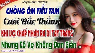 Chồng Ôm Tiểu Tam Cười Đắc Thắng Khi Vợ Chấp Nhận Ra Đi Tay Trắng, Nhưng Cô Vợ Không Đơn Giản ..