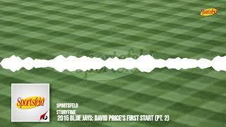 2015 Blue Jays: David Price's First Start (Pt. 2) | Sportsfeld Storytime