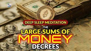 Deep Sleep Meditation - The Large Sums Of Money Decrees