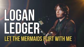 Logan Ledger "Let The Mermaids Flirt With Me"