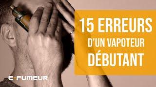 Tuto cigarette electronique - 15 erreurs d'un nouveau vapoteur - E-Fumeur