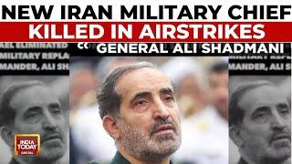 Israel Claims Killing of Newly Appointed Iran Military Chief General Ali Shadmani In Airstrike