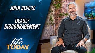 John Bevere: Deadly Discouragement (LIFE Today)