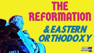 Defending the Reformation in Light of Eastern Orthodoxy (Intro)