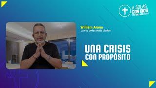 A solas con Dios con William Arana l Una crisis con propósito l 20 de Noviembre 2024