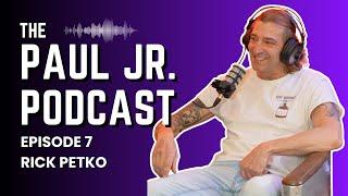 The Paul Jr. Podcast - Episode 7 - Rick Petko