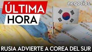 ÚLTIMA HORA | Rusia advierte a Corea del Sur contra su implicación en la guerra de Ucrania