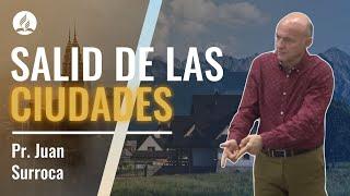 Salid de las ciudades. Pr. Juan Surroca. (Dir. Logos TV)