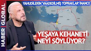 Netanyahu'nun Başlattık Dediği "Yeşaya Kehaneti" Ne? Yahudilerin "Vaadedilmiş Topraklar" İnancı