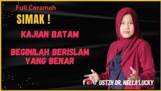 DAKWAH BATAM |Beginilah Berislam Yang BenarUstadzah Dr. Nella Lucky