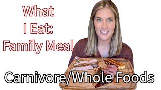 What I Eat: Carnivore/Whole Foods Family Meal