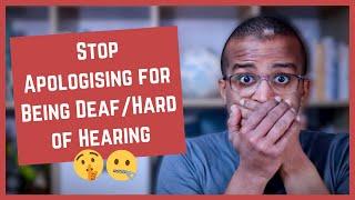 Why We Need to Stop Apologising for Being Deaf/Hard of Hearing? [CC]
