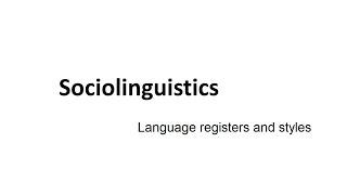 Sociolinguistics part 4: Language registers and styles (accent-style-register-jargon)