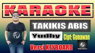 KARAOKE TAKIKIS ABIS Yudhy Ciptaan Gunawan | Versi Musik Keyboard