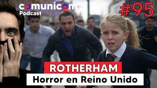 Capítulo #095 | ROTHERHAM y el Horror en Reino Unido | PODCAST COMUNICOM