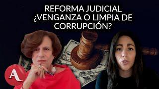 Reforma judicial ¿venganza de AMLO o limpia de corrupción? Denise Dresser y Vanessa Romero debaten