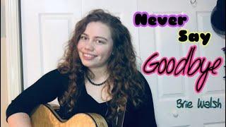 Never Say Goodbye- Brie Walsh