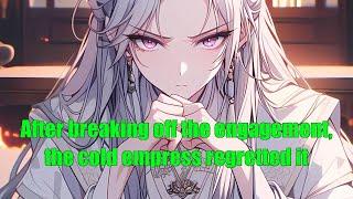 After breaking off the engagement, the cold empress regretted it
