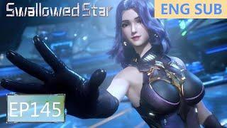 ENG SUB | Swallowed Star [EP145]