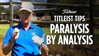 Titleist Tips - Paralysis by Analysis | Jamie Gough