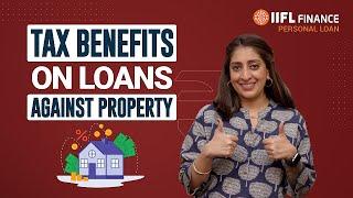 Why Loan Against Property is a Great Option for Tax Benefits | लोन अगेंस्ट प्रॉपर्टी | IIFL Finance