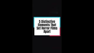 5 Distinctive Elements That Set Horror Films Apart
