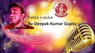 Pehla Nasha || Deepak Kumar Gupta || Private Music Concerts