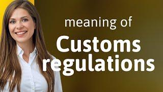 Understanding Customs Regulations: A Guide