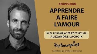 Apprendre à faire l'amour, avec le romancier et essayiste Alexandre Lacroix  [rediffusion]