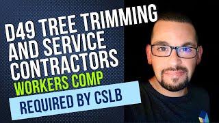 D49 Tree Trimming and Service Contractors New CSLB Workers Comp Requirements in 2023