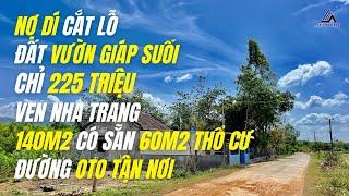 Kẹt NỢ bán LỖ lô đất VƯỜN giáp SUỐI ven NHA TRANG chỉ 225 TRIỆU 140m2 có sẵn 60m2 THỔ CƯ đường OTO