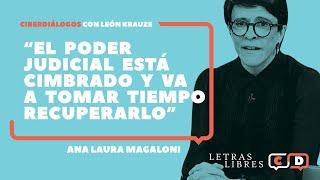 Ana Laura Magaloni: "El Poder Judicial está cimbrado y va a tomar tiempo recuperarlo"