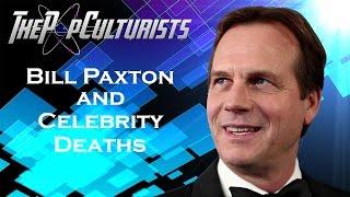 Bill Paxton And Celebrity Deaths | The PopCulturists