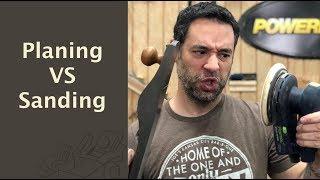 Planing VS Sanding