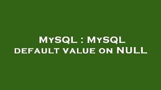 MySQL : MySQL default value on NULL